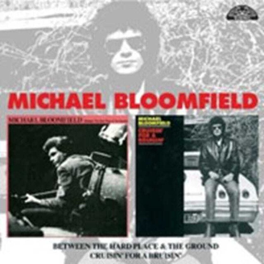 Michael Bloomfield  Between The Hard Place And The Ground/Cruisin' For A Bruisin  CD