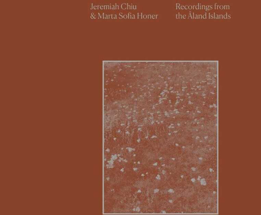 Jeremiah Chiu & Marta Sofia Honer, Jeremiah Chiu, Marta Sofia Honer Recordings From The Åland Islands LP/Vinyl