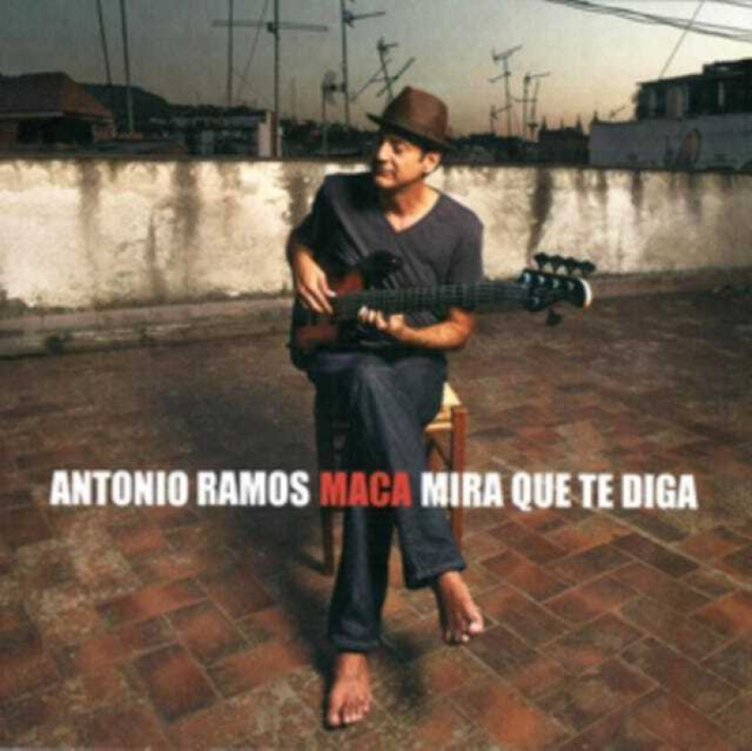 Antonio Ramos 'Maca'  Mira Que Te Diga  CD