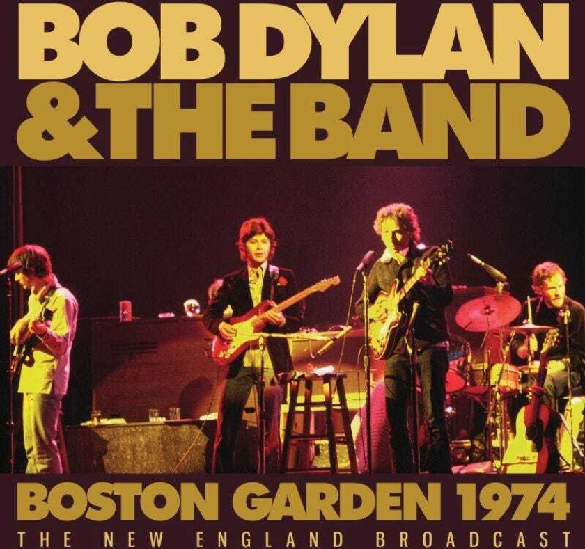 Bob Dylan, Bob Dylan & The Band, The Band  Boston Gardens 1974  The New England Broadcast  CD