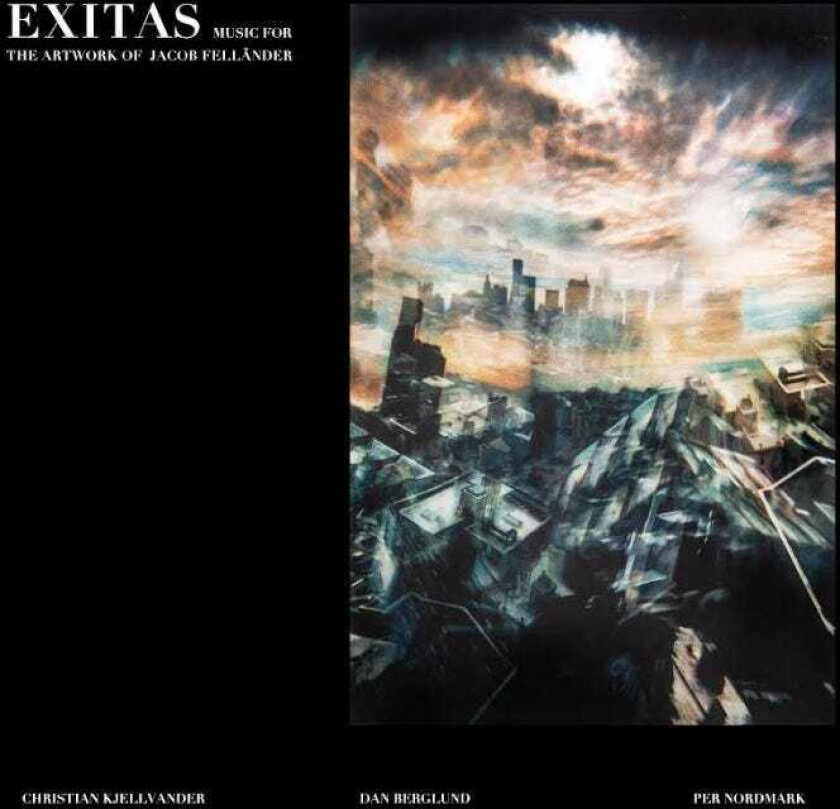 Christian Kjellvander, Dan Berglund, Per Nordmark Exitas Music For The Artwork Of Jacob Felländer LP/Vinyl