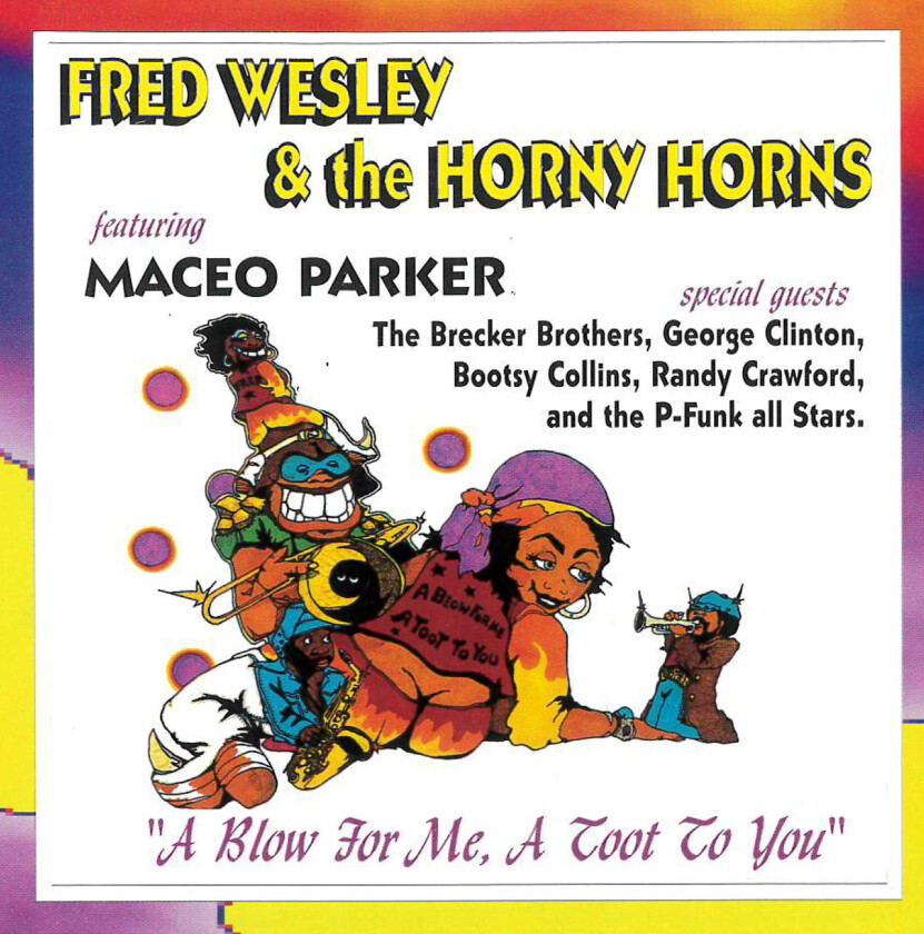 Fred Wesley A Blow For Me, A Toot To You CD