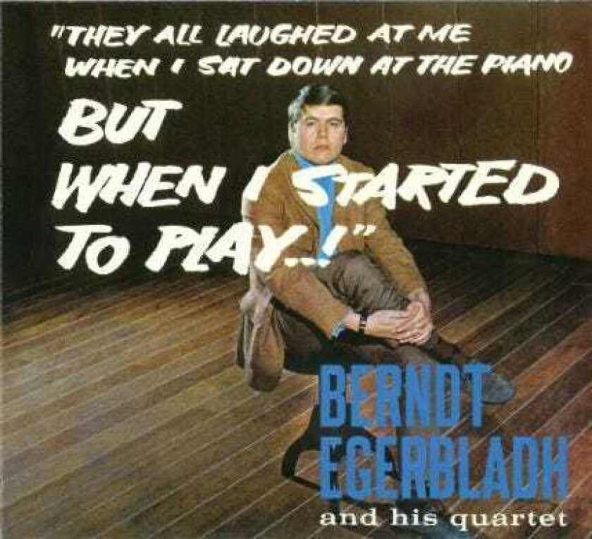 Berndt Egerbladh & His Quartet, Berndt Egerbladh But When I Started To Play! CD
