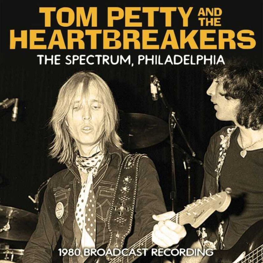 Tom Petty, Tom Petty And The Heartbreakers The Spectrum, Philadelphia 1980 Broadcast Recording CD