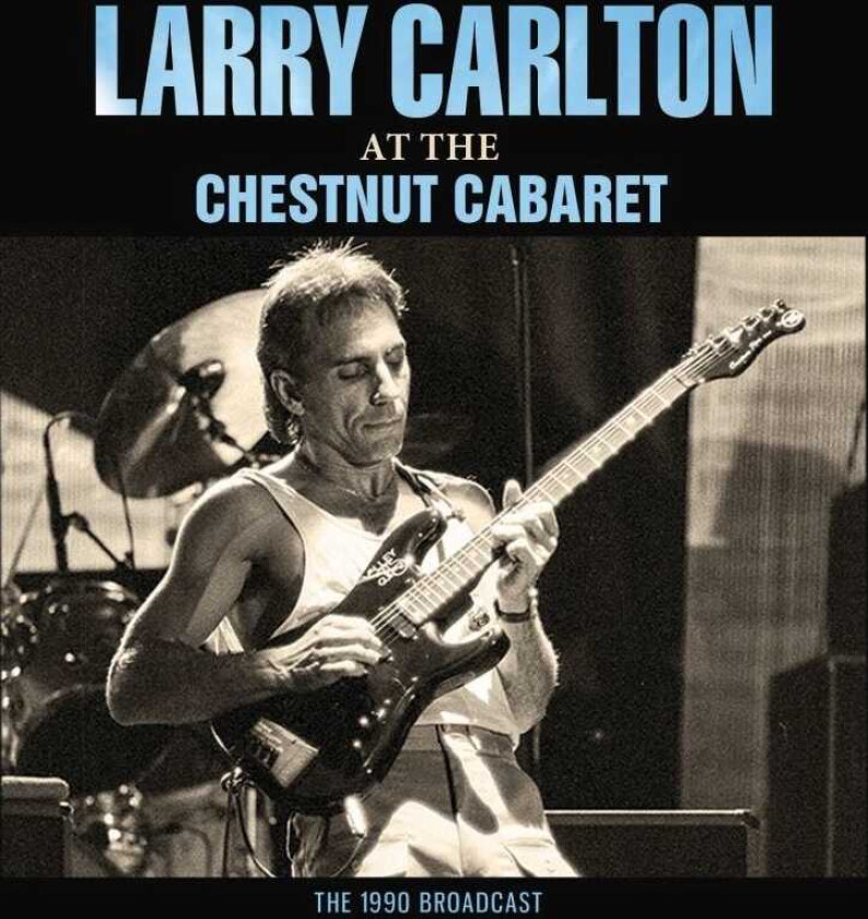 Larry Carlton At The Chestnut Cabaret The 1990 Broadcast CD