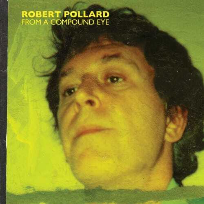 Robert Pollard From A Compound Eye LP/Vinyl