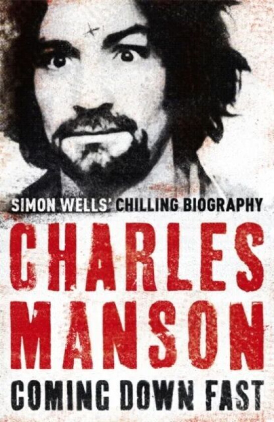 Charles Manson: Coming Down Fast av Simon Wells