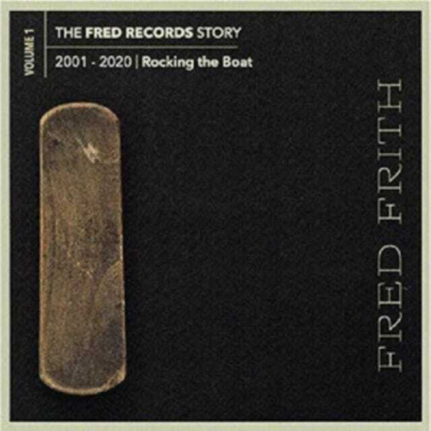 Fred Frith  The Fred Records Story  Volume 1: 20012020  Rocking The Boat  CD