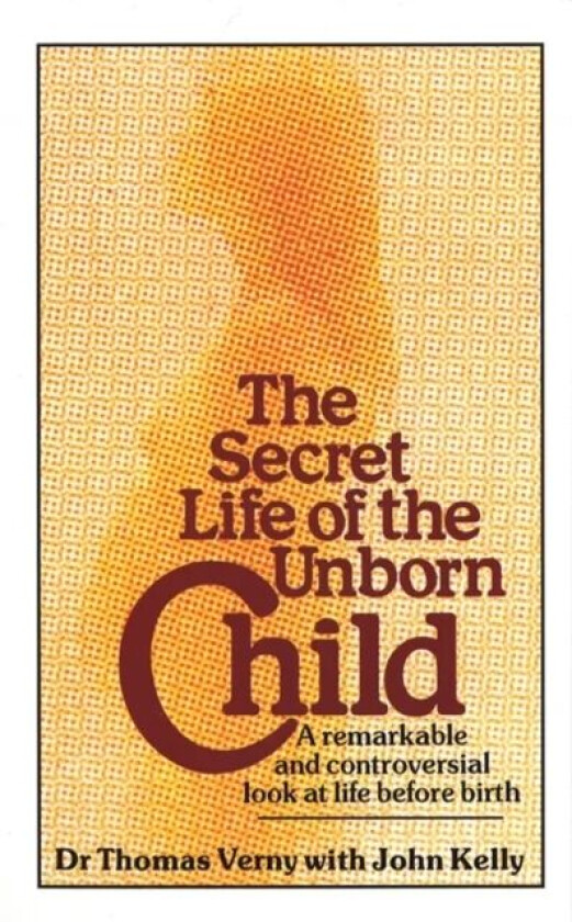 The Secret Life Of The Unborn Child av John Kelly, Dr Thomas Verny