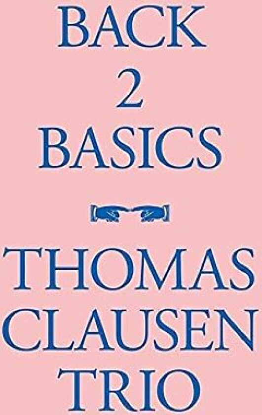 Thomas Clausen Trio, Thomas Clausen Back 2 Basics CD