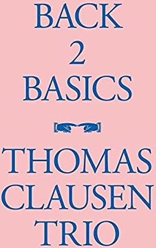 Thomas Clausen Trio, Thomas Clausen  Back 2 Basics  CD