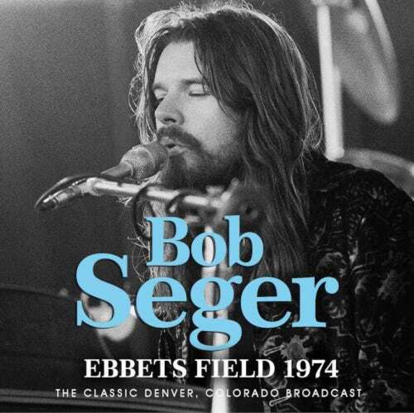 Bob Seger Ebbets Field 1974 The Classic Denver, Colorado Broadcast CD
