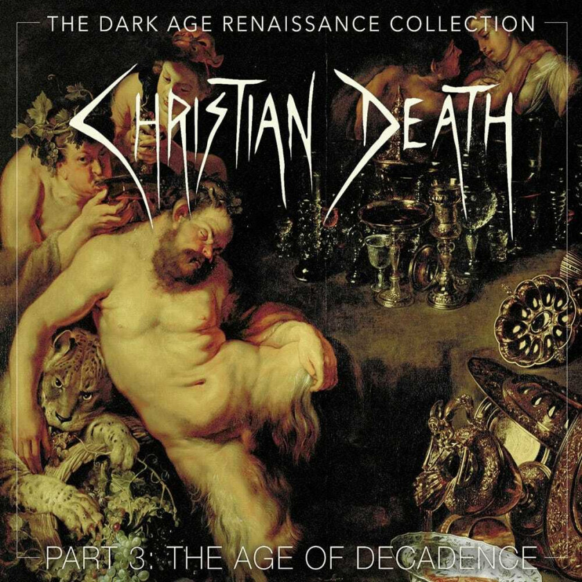 Christian Death  The Dark Age Renaissance Collection Part 3: The Age Of Decadence  CD