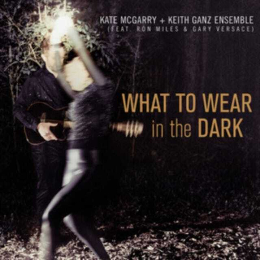 Kate McGarry, Keith Ganz  What To Wear In The Dark  CD