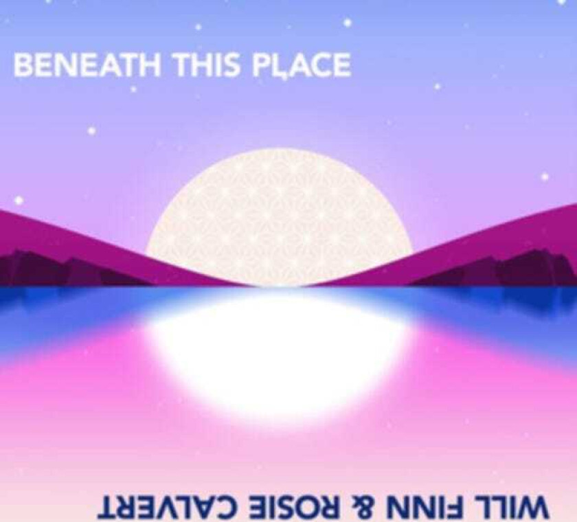 Will Finn, Rosie Calvert Beneath This Place CD