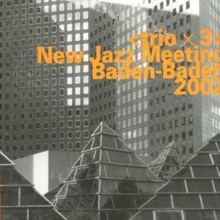 Trio X 3 New Jazz Meeting BadenBaden 2002 CD