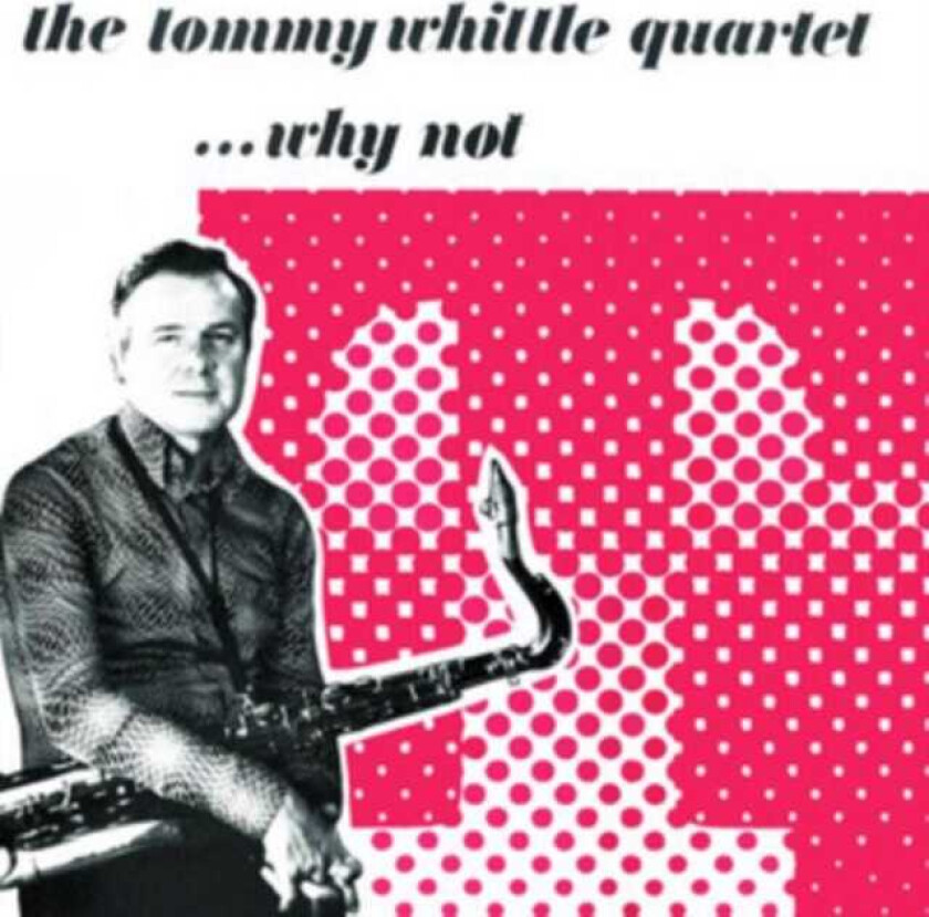 Tommy Whittle ...Why Not CD