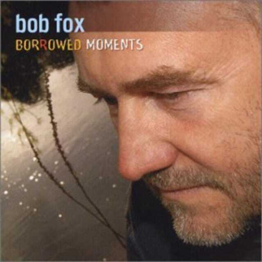 Bob Fox  Borrowed Moments  CD