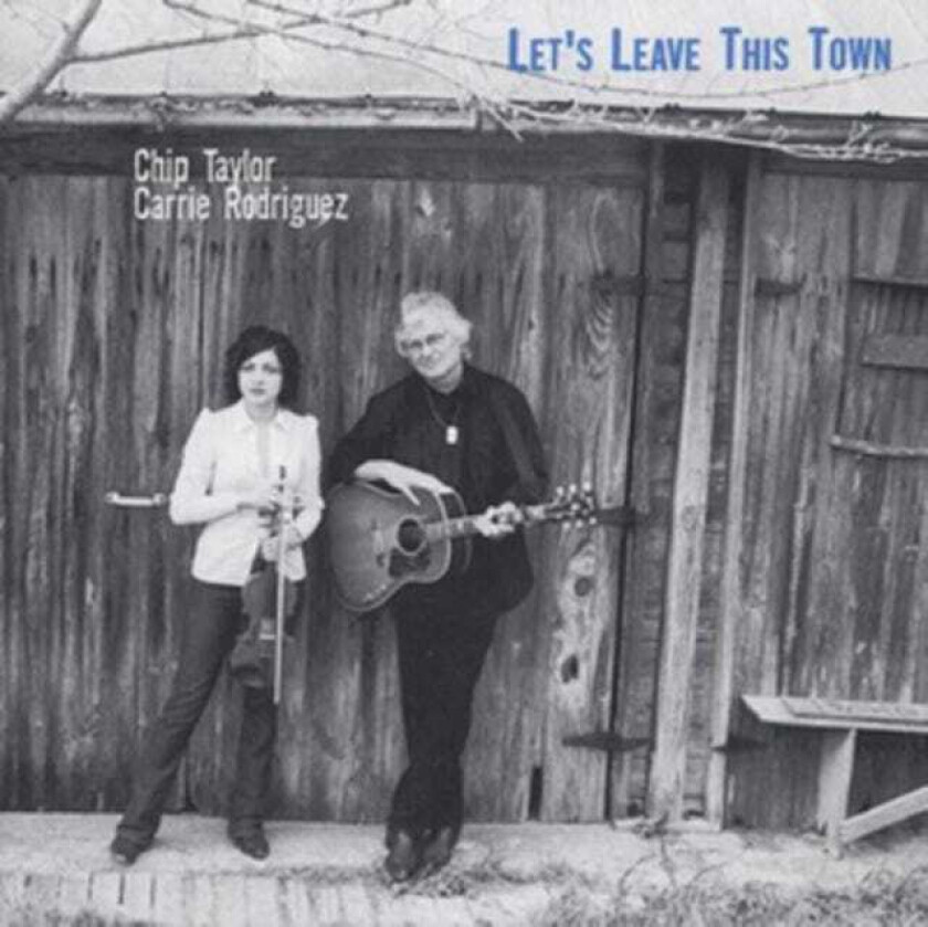 Chip Taylor, Carrie Rodriguez Let's Leave This Town CD