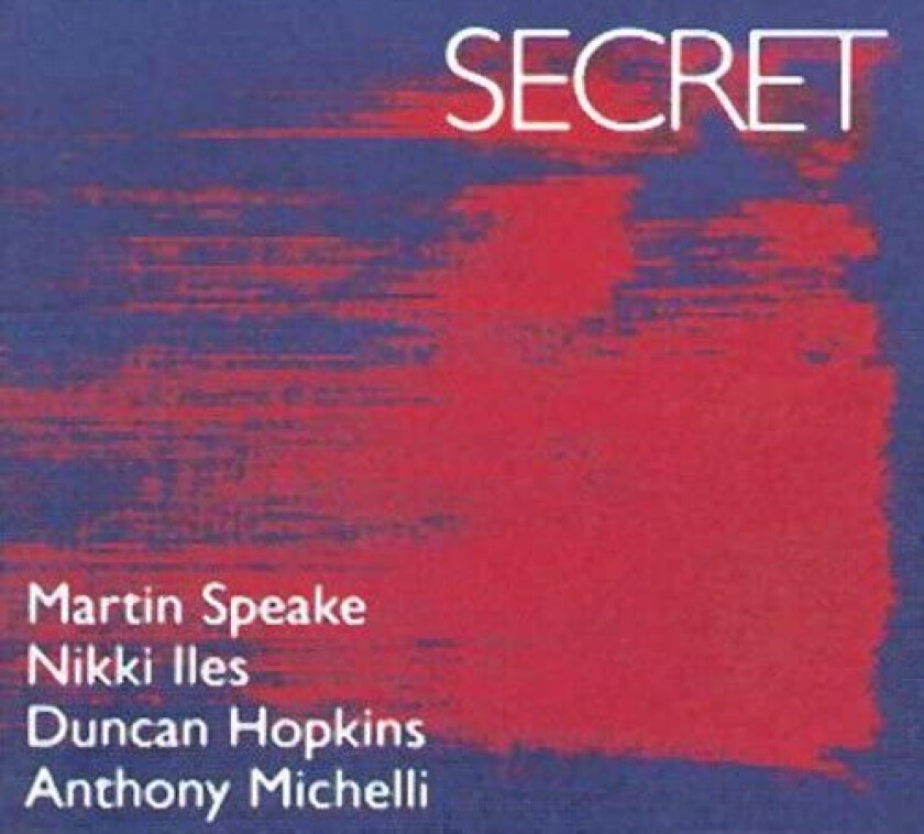 Martin Speake, Nikki Iles, Duncan Hopkins, Anthony Michelli Secret CD