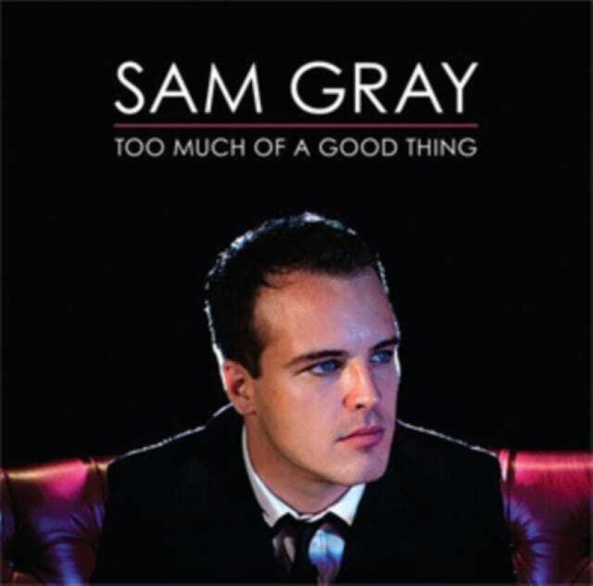 Sam Gray  Too Much Of A Good Thing  CD