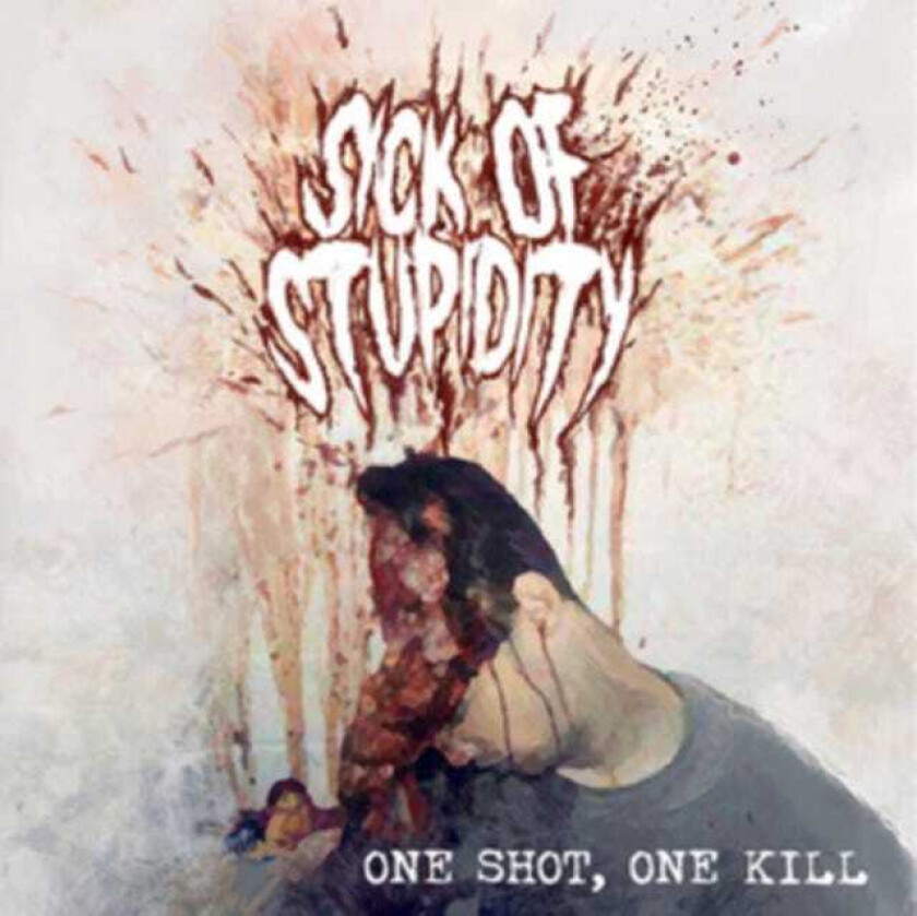 Sick Of Stupidity  One Shot One Kill  CD