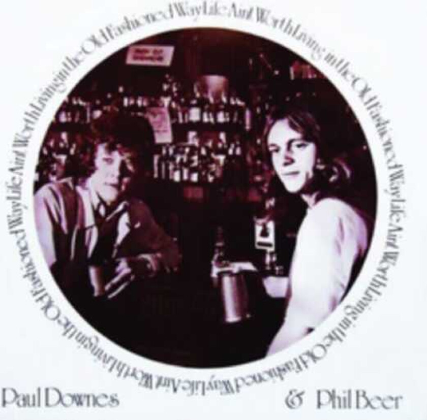 Paul Downes, Phil Beer  Life Ain't Worth Living In The Old Fashioned Way  CD