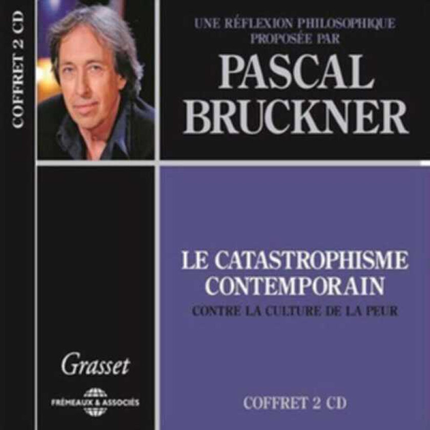 Pascal Bruckner Le Catastrophisme Contemporain Une Réflexion Philosophique CD