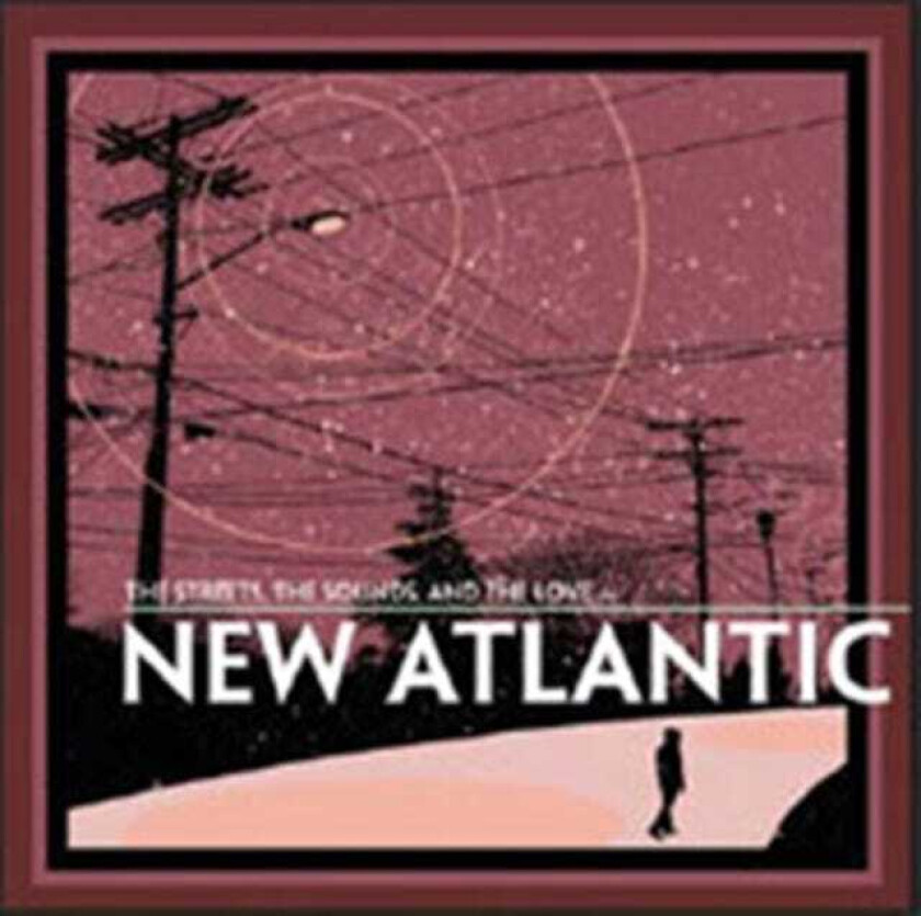 New Atlantic The Streets The Sounds And The Love CD