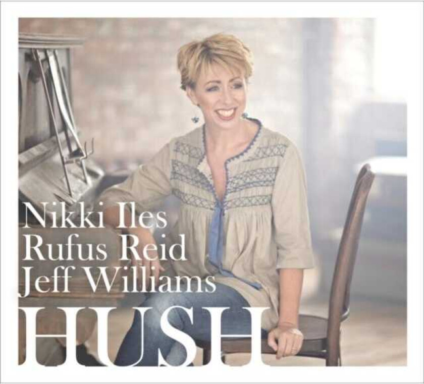 Nikki Iles, Rufus Reid, Jeff Williams Hush CD