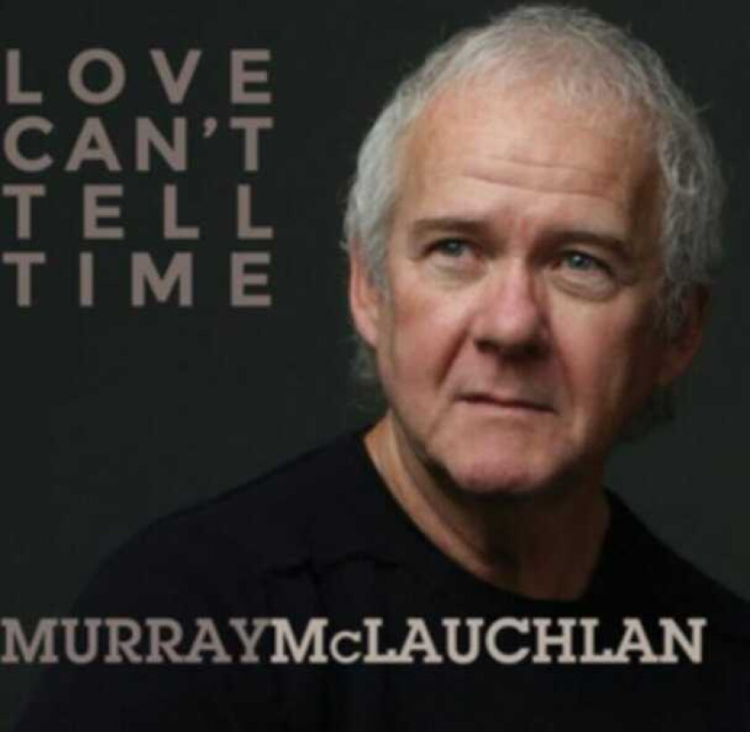 Murray McLauchlan Love Can't Tell Time CD