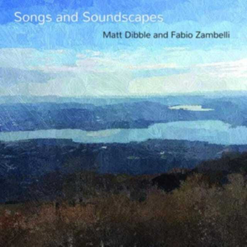 Matt Dibble, Fabio Zambelli  Songs And Soundscapes  CD