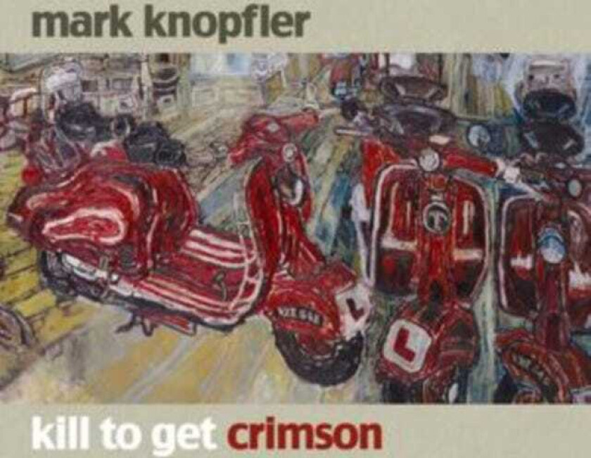 Mark Knopfler Kill To Get Crimson CD