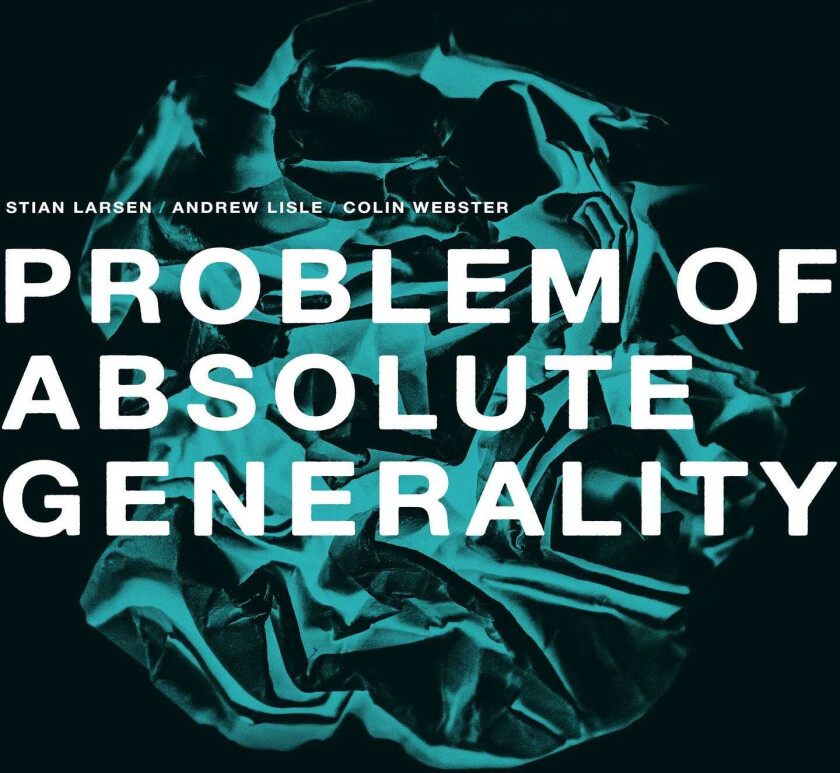 Stian Larsen, Andrew Lisle, Colin Webster Problem Of Absolute Generality LP/Vinyl
