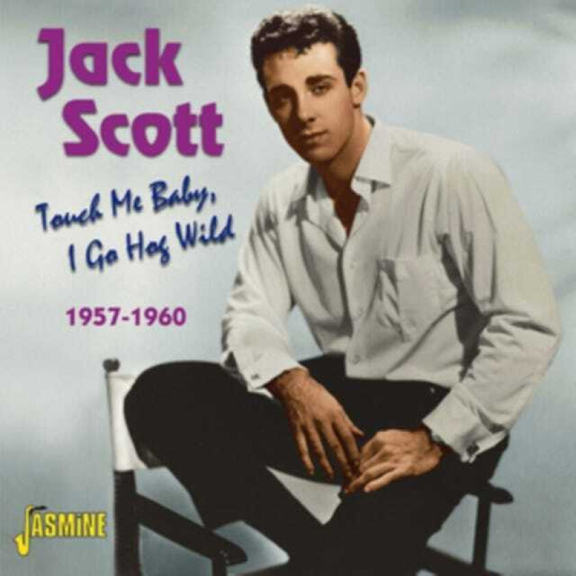 Jack Scott Touch Me Baby I Go Hog Wild 19571960 CD