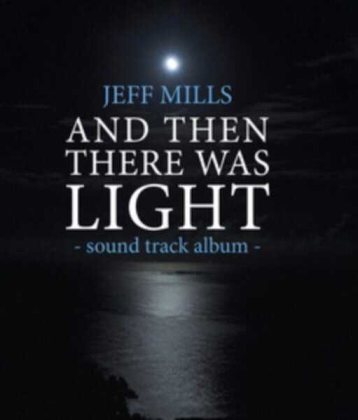 Jeff Mills And Then There Was Light CD