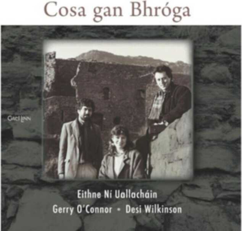 Eithne Ní Uallacháin, Gerry O'Connor, Desi Wilkinson Cosa Gan Bhroga CD