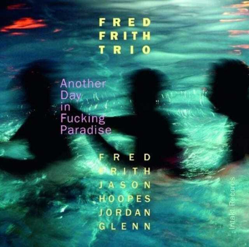 Fred Frith Another Day In Fucking Paradise CD