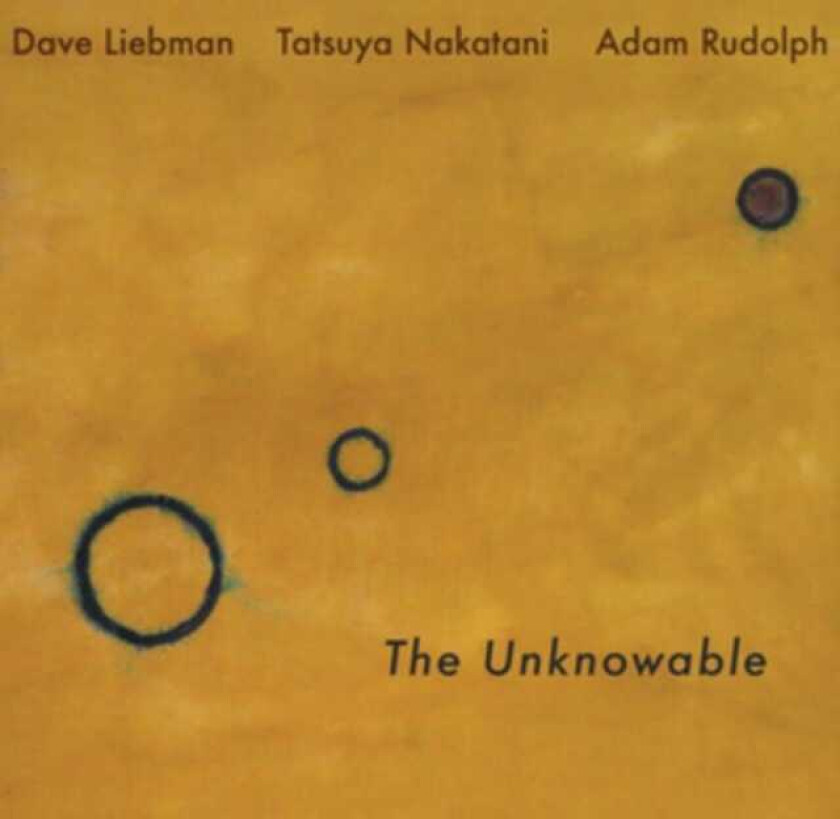 Dave Liebman, Adam Rudolph, Tatsuya Nakatani The Unknowable CD