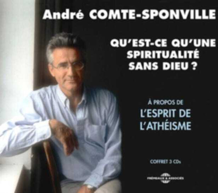 André ComteSponville Qu'estCe Qu'une Spiritualite Sans Dieu? CD