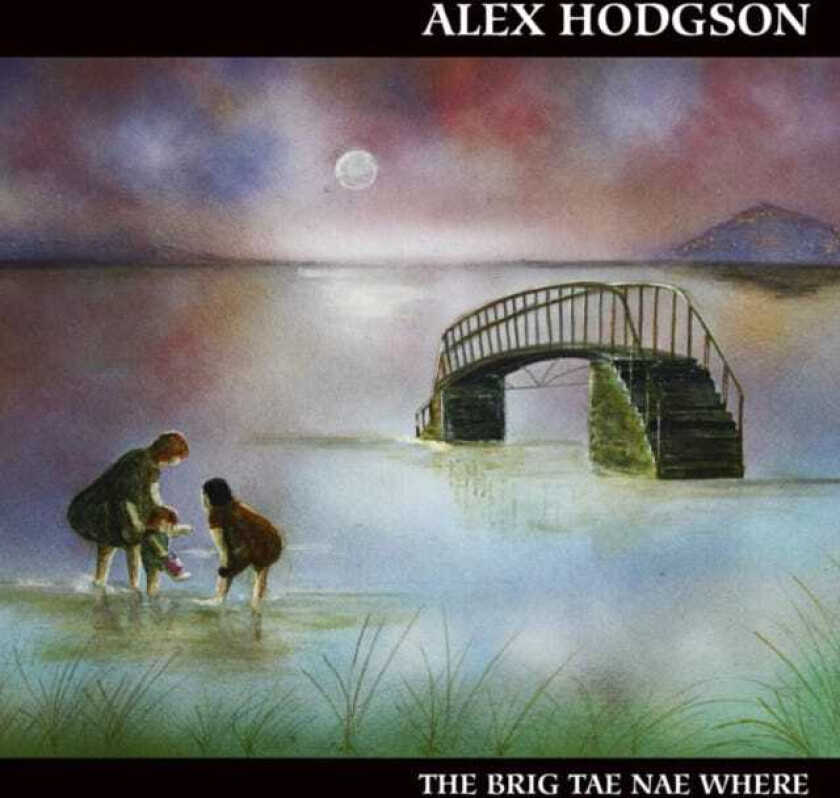Alex Hodgson The Brig Tae Nae Where CD