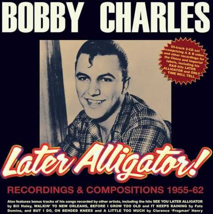 Bobby Charles  Later Alligator! Recordings & Compositions 195562  CD