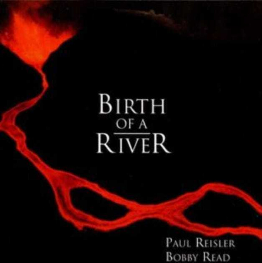 Paul Reisler, Bobby Read  Birth Of A River  CD