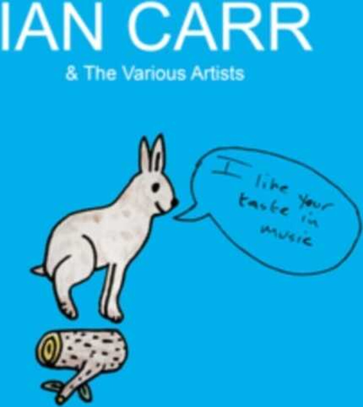 Ian Carr & The Various Artists, Ian Carr I Like Your Taste In Music CD
