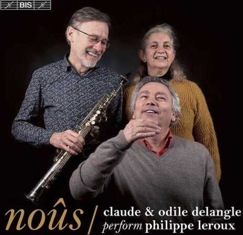 Claude Delangle, Odile CatelinDelangle, Philippe Leroux Noûs Claude Delangle & Odile Delangle Perform Philippe Leroux CD