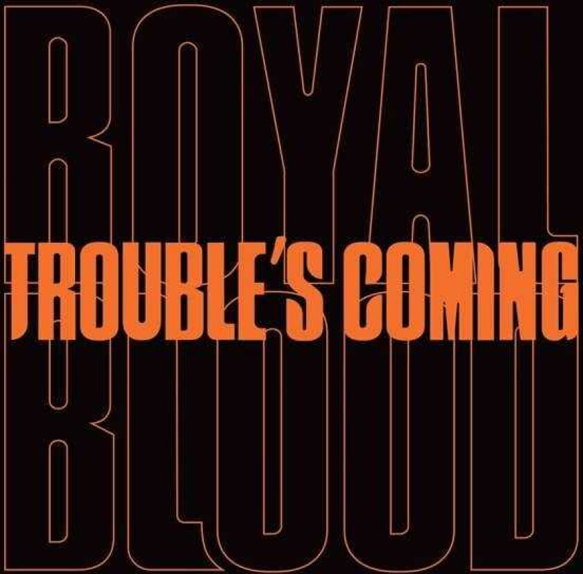 Royal Blood Trouble's Coming LP/Vinyl
