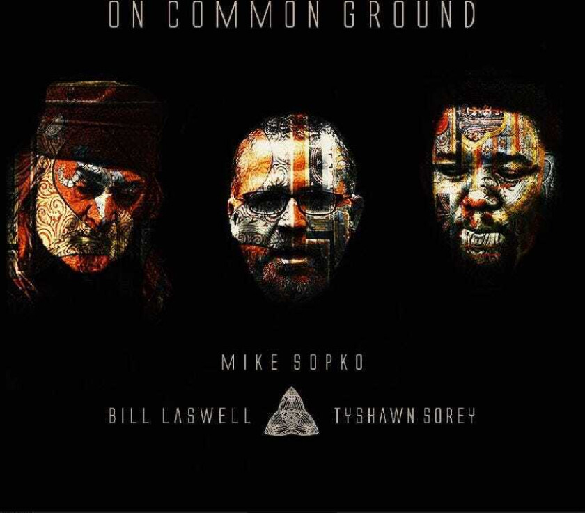 Mike Sopko, Bill Laswell, Tyshawn Sorey  On Common Ground  CD