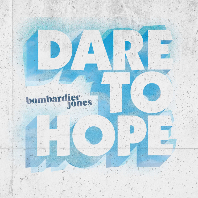 Bombardier Jones Dare To Hope CD