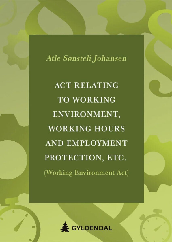 Act relating to working environment, working hours and employment protection, etc. (Working Environment Act) av Atle Sønsteli Johansen