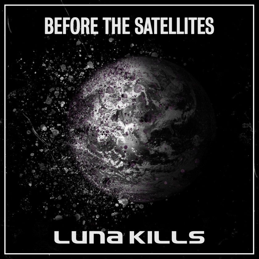Luna Kills Before The Satellites CD